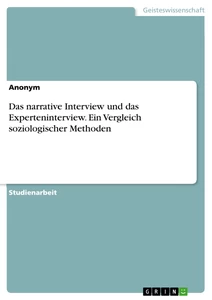 Titel: Das narrative Interview und das Experteninterview. Ein Vergleich soziologischer Methoden