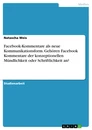 Titre: Facebook-Kommentare als neue Kommunikationsform. Gehören Facebook Kommentare der konzeptionellen Mündlichkeit oder Schriftlichkeit an?