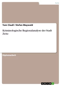 Titel: Kriminologische Regionalanalyse der Stadt Zeitz