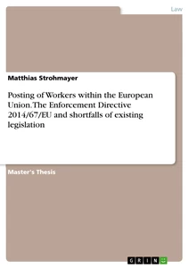 Titel: Posting of Workers within the European Union. The Enforcement Directive 2014/67/EU and shortfalls of existing legislation