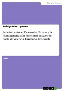 Titel: Relación entre el Desarrollo Urbano y la Homogeneización Funcional en Aves del norte de Valencia, Carabobo, Venezuela