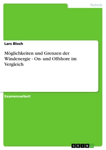 Titel: Möglichkeiten und Grenzen der Windenergie - On- und Offshore im Vergleich