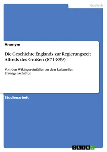 Titre: Die Geschichte Englands zur Regierungszeit Alfreds des Großen (871-899)