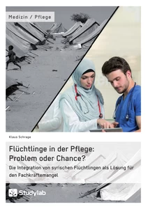 Titel: Flüchtlinge in der Pflege: Problem oder Chance?