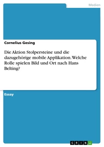 Titel: Die Aktion Stolpersteine und die dazugehörige mobile Applikation. Welche Rolle spielen Bild und Ort nach Hans Belting?