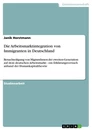 Titel: Die Arbeitsmarktintegration von Immigranten in Deutschland