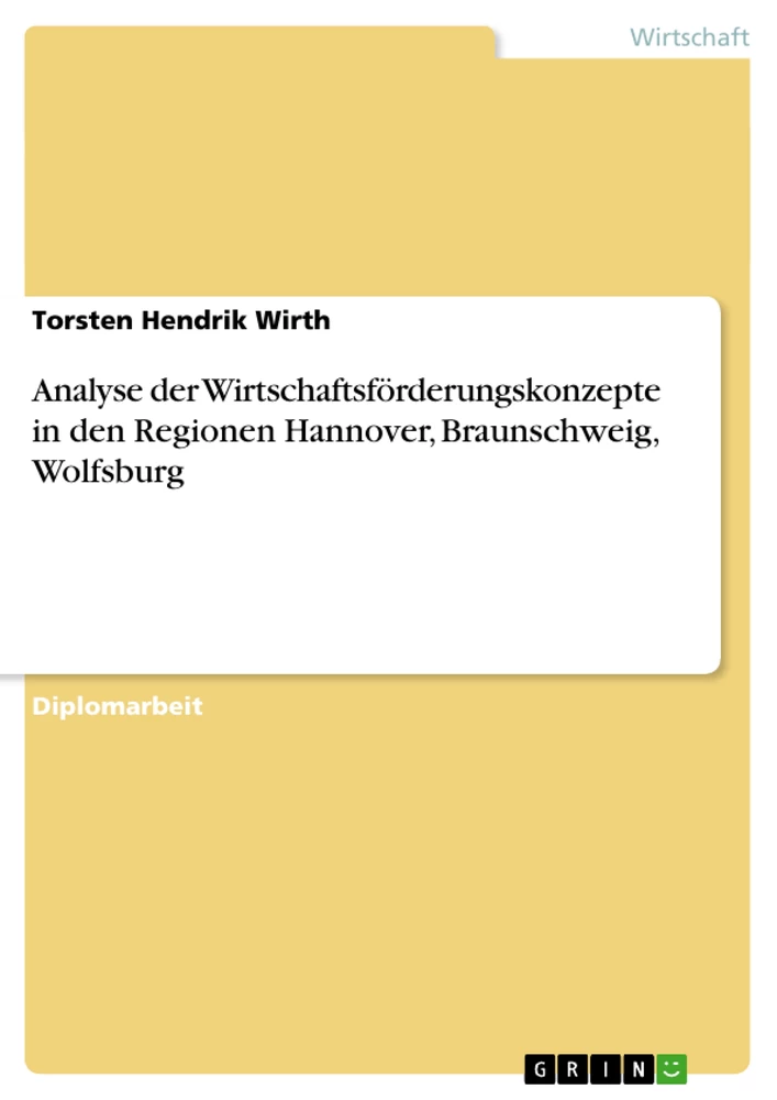Titel: Analyse der Wirtschaftsförderungskonzepte in den Regionen Hannover, Braunschweig, Wolfsburg