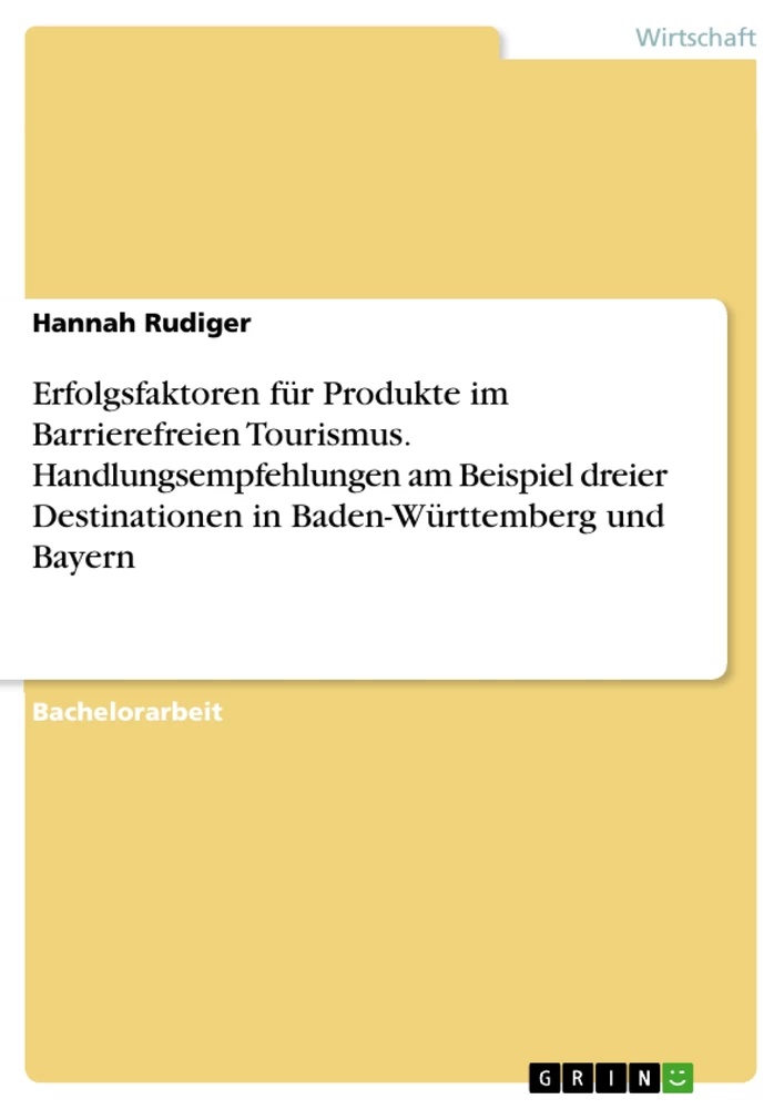 Titel: Erfolgsfaktoren für Produkte im Barrierefreien Tourismus. Handlungsempfehlungen am Beispiel dreier Destinationen in Baden-Württemberg und Bayern