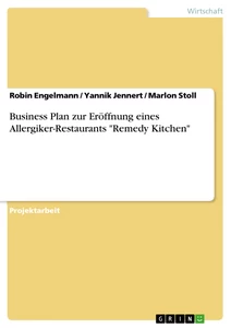 Titel: Business Plan zur Eröffnung eines Allergiker-Restaurants "Remedy Kitchen"