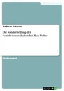 Titel: Die Sonderstellung der Sozialwissenschaften bei Max Weber