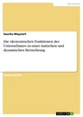 Titel: Die ökonomischen Funktionen des Unternehmers in einer statischen und dynamischen Betrachtung