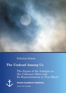 Title: The Undead Among Us - The Figure of the Vampire as the "Unknown Other" and Its Representation in "True Blood"