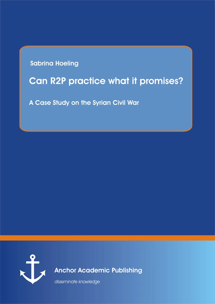Title: Can R2P practice what it promises? A Case Study on the Syrian Civil War