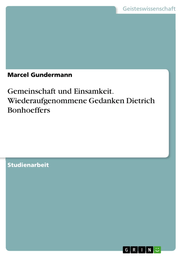 Titre: Gemeinschaft und Einsamkeit. Wiederaufgenommene Gedanken Dietrich Bonhoeffers