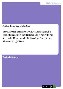 Title: Estudio del tamaño poblacional censal y caracterización del hábitat de Ambystoma sp. en la Reserva de la Biosfera Sierra de Manantlán, Jalisco