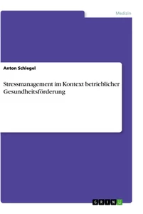 Title: Stressmanagement im Kontext betrieblicher Gesundheitsförderung