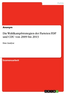 Titre: Die Wahlkampfstrategien der Parteien FDP und CDU von 2009 bis 2013
