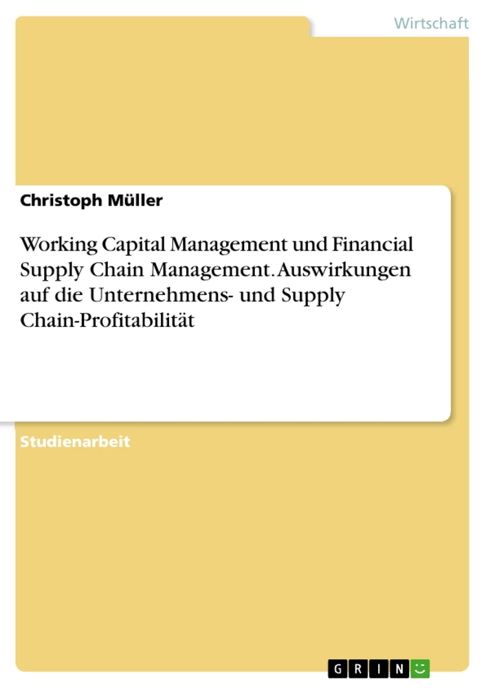 Titel: Working Capital Management und Financial Supply Chain Management. Auswirkungen auf die Unternehmens- und Supply Chain-Profitabilität