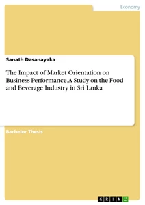 Title: The Impact of Market Orientation on Business Performance. A Study on the Food and Beverage Industry in Sri Lanka