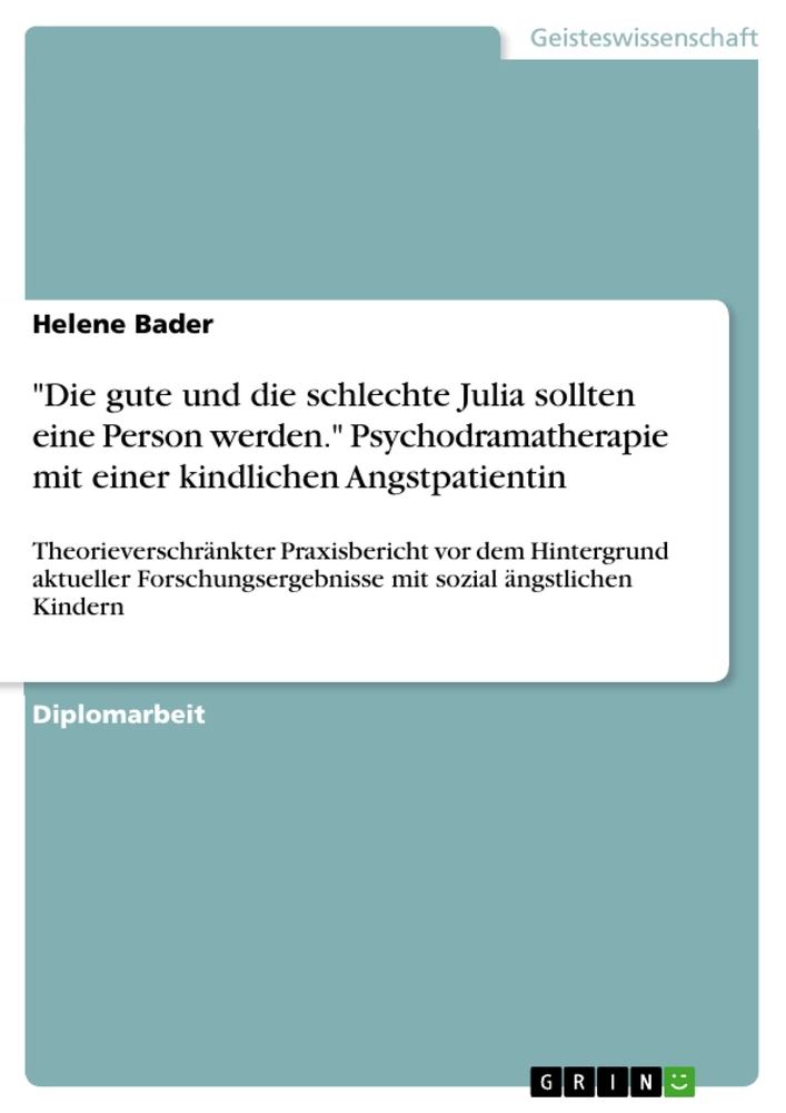 Title: "Die gute und die schlechte Julia sollten eine Person werden." Psychodramatherapie mit einer kindlichen Angstpatientin