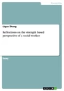 Titel: Reflections on the strength based perspective of a social worker