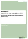 Title: Authentische Texte im Fach Deutsch als Fremdsprache. Merkmale, Bedeutung und Verwendung
