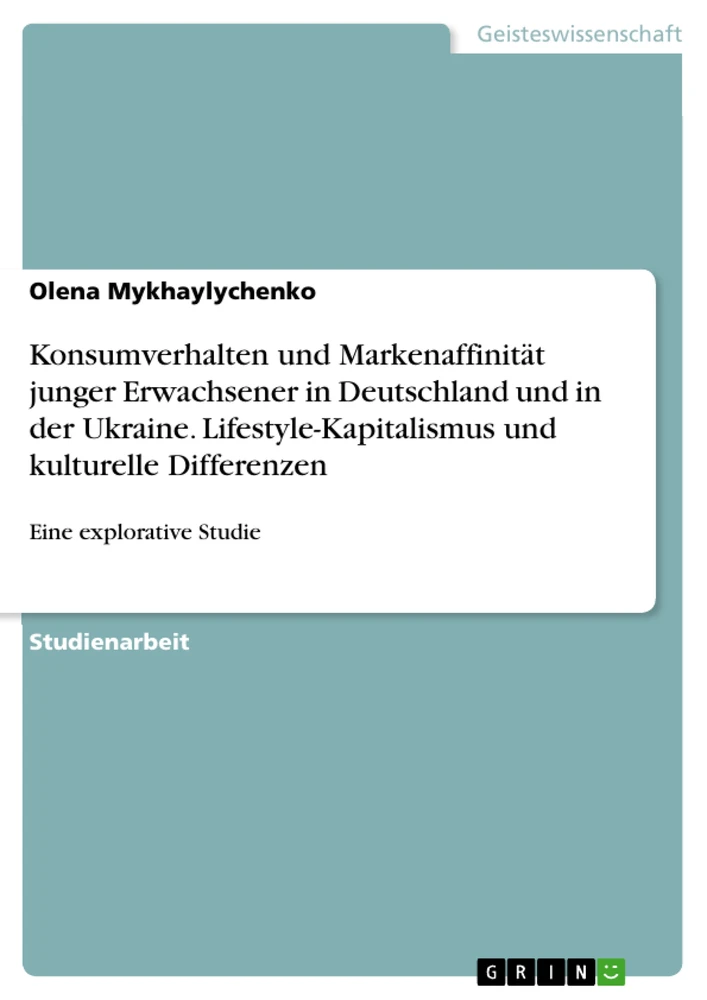 Titel: Konsumverhalten und Markenaffinität junger Erwachsener in Deutschland und in der Ukraine. Lifestyle-Kapitalismus und kulturelle Differenzen