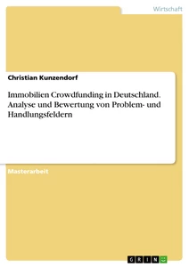 Title: Immobilien Crowdfunding in Deutschland. Analyse und Bewertung von Problem- und Handlungsfeldern