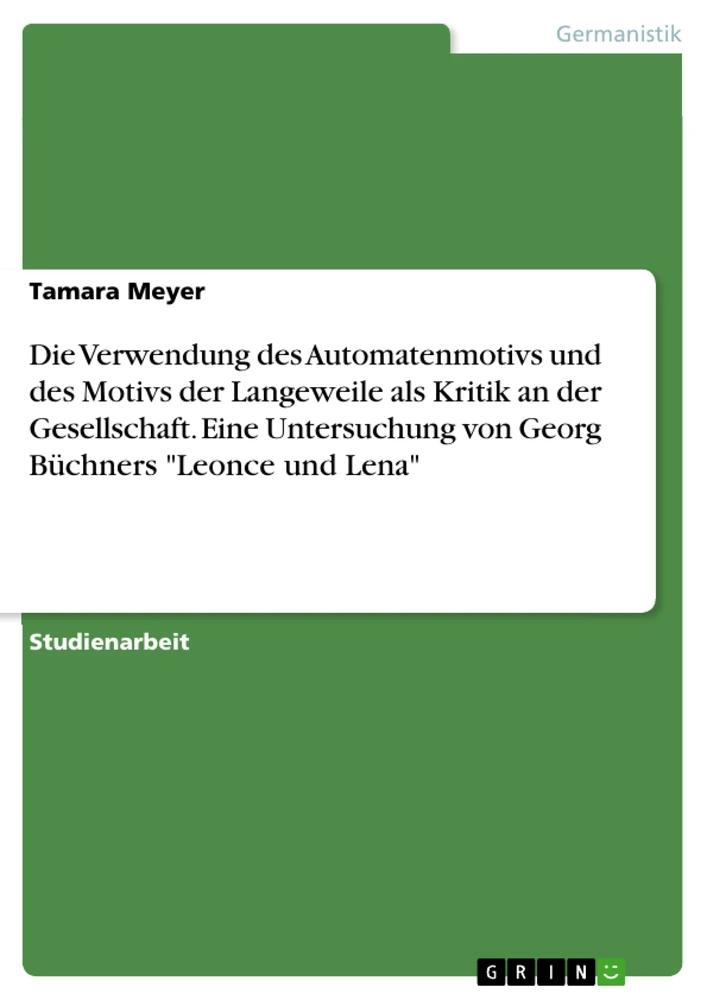 Título: Die Verwendung des Automatenmotivs und des Motivs der Langeweile als Kritik an der Gesellschaft. Eine Untersuchung von Georg Büchners "Leonce und Lena"