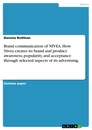 Title: Brand communication of NIVEA. How Nivea creates its brand and product awareness, popularity, and acceptance through selected aspects of its advertising