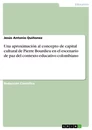Titel: Una aproximación al concepto de capital cultural de Pierre Bourdieu en el escenario de paz del contexto educativo colombiano