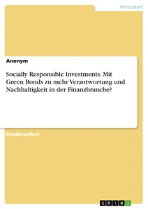 Título: Socially Responsible Investments. Mit Green Bonds zu mehr Verantwortung und Nachhaltigkeit in der Finanzbranche?