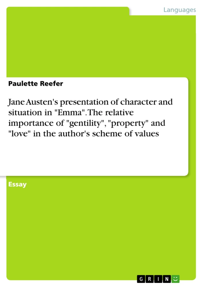Title: Jane Austen's presentation of character and situation in "Emma". The relative importance of "gentility", "property" and "love" in the author's scheme of values