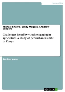 Titre: Challenges faced by youth engaging in agriculture. A study of peri-urban Kiambu in Kenya