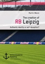 Title: The creation of RB Leipzig. Authentic identity or self-deception?