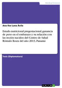 Titre: Estado nutricional pregestacional, ganancia de peso en el embarazo y su relación con las recién nacidos del Centro de Salud Rómulo Roux del año 2013, Panamá