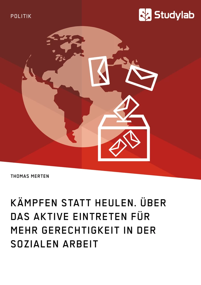 Titel: Kämpfen statt Heulen. Über das aktive Eintreten für mehr Gerechtigkeit in der Sozialen Arbeit