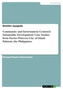 Title: Community and Environment Centered Sustainable Development: Case Studies from Puerto Princesa City of Island Palawan, the Philippines