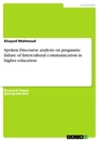 Titel: Spoken Discourse analysis on pragmatic failure of Intercultural communication in higher education