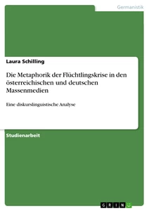 Title: Die Metaphorik der Flüchtlingskrise in den österreichischen und deutschen Massenmedien