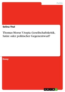 Titre: Thomas Morus’ Utopia. Gesellschaftskritik, Satire oder politischer Gegenentwurf?