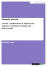 Title: On the Conservation of Momentum, Angular Momentum, Energy, and Information