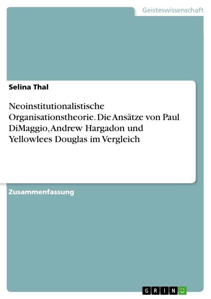 Title: Neoinstitutionalistische Organisationstheorie. Die Ansätze von Paul DiMaggio, Andrew Hargadon und Yellowlees Douglas im Vergleich