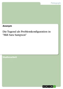 Titel: Die Tugend als Problemkonfiguration in "Miß Sara Sampson"
