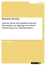 Titel: Gold als Metall wirtschaftlicher Krisen? Eine Analyse zur Eignung von Gold als Absicherung eines Aktienportfolios