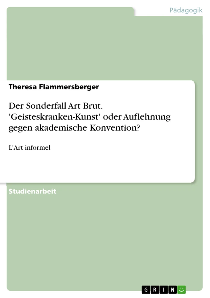 Titre: Der Sonderfall Art Brut. 'Geisteskranken-Kunst' oder Auflehnung gegen akademische Konvention?