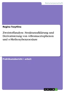 Title: Zweistoffanalyse. Strukturaufklärung und Derivatisierung von 4-Bromacetophenon und  o-Methoxybenzoesäure