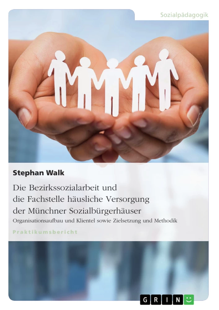 Titel: Die Bezirkssozialarbeit und die Fachstelle häusliche Versorgung der Münchner Sozialbürgerhäuser