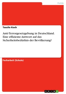 Title: Anti-Terrorgesetzgebung in Deutschland. Eine effiziente Antwort auf das Sicherheitsbedürfnis der Bevölkerung?