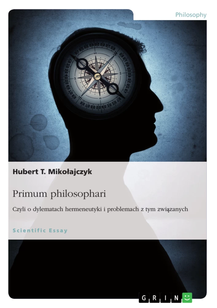 Titel: Primum philosophari. Czyli o dylematach hermeneutyki i problemach z tym związanych